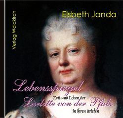 Lebensspiegel Liselotte von der Pfalz von Janda,  Elsbeth, Knaus-Thoma,  Gabriele, Thoma,  Hans J, Waldkirch,  Barbara