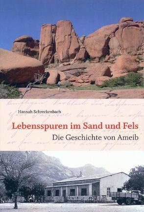 Lebensspuren in Sand und Fels. Die Geschichte der Farm Ameib von Schreckenbach,  Hannah