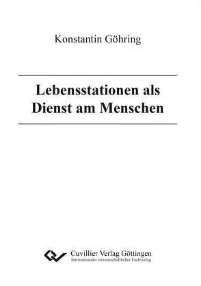 Lebensstationen als Dienst am Menschen von Göhring,  Konstantin