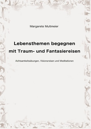 Lebensthemen begegnen mit Traum- und Fantasiereisen von Multmeier,  Margarete