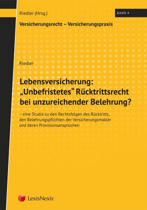 Lebensversicherung: „Unbefristetes“ Rücktrittsrecht bei unzureichender Belehrung? von Riedler,  Andreas