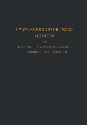 Lebensversicherungsmedizin von Haehner,  A., Hijmans van den Bergh,  A.A., Nolen,  W., Siegenbeek van Heukelom,  J.