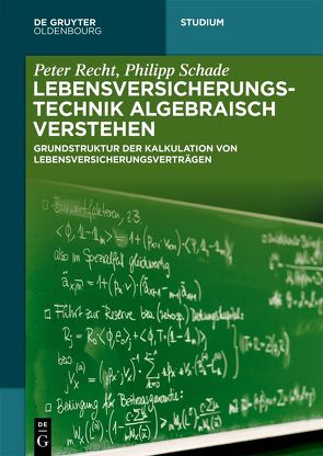 Lebensversicherungstechnik algebraisch verstehen von Recht,  Peter, Schade,  Philipp