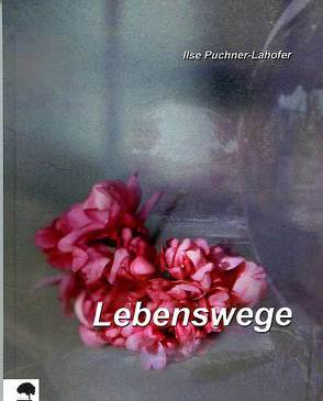„Lebenswege“ von Puchner-Lahofer,  Ilse