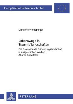 Lebenswege in Traum(a)landschaften von Windsperger,  Marianne