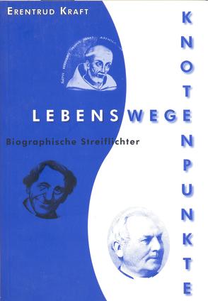 Lebenswege – Knotenpunkte von Berlis,  Angela, Kraft,  Erentrud