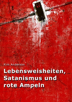 Lebensweisheiten, Satanismus und rote Ampeln von Anderson,  Kim