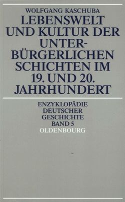 Lebenswelt und Kultur der unterbürgerlichen Schichten im 19. und 20. Jahrhundert von Kaschuba,  Wolfgang