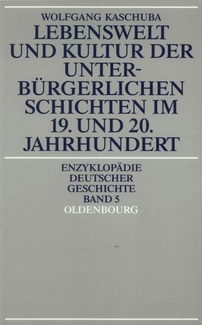 Lebenswelt und Kultur der unterbürgerlichen Schichten im 19. und 20. Jahrhundert von Kaschuba,  Wolfgang