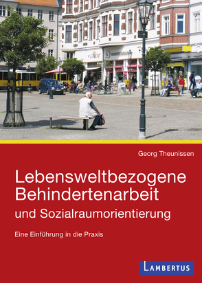 Lebensweltbezogene Behindertenarbeit und Sozialraumorientierung von Theunissen,  Georg