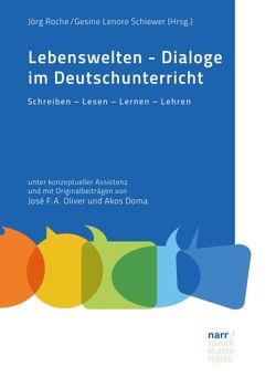 Lebenswelten – Dialoge im Deutschunterricht von Roche,  Jörg, Schiewer,  Gesine Lenore