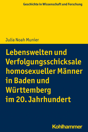 Lebenswelten und Verfolgungsschicksale homosexueller Männer in Baden und Württemberg im 20. Jahrhundert von Munier,  Julia Noah