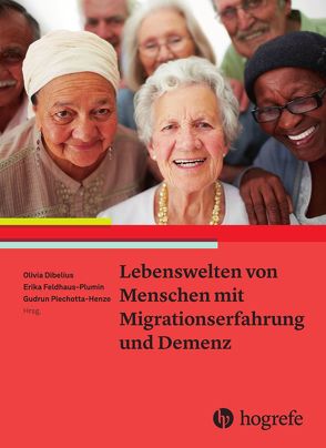 Lebenswelten von Menschen mit Migrationserfahrung und Demenz von Dibelius,  Olivia, Feldhaus-Blumin,  Erika, Piechotta-Henze,  Gudrun