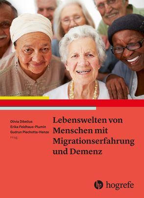 Lebenswelten von Menschen mit Migrationserfahrung und Demenz von Dibelius,  Olivia, Feldhaus-Plumin,  Erika, Piechotta-Henze,  Gudrun