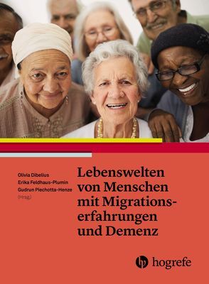Lebenswelten von Menschen mit Migrationserfahrung und Demenz von Dibelius,  Olivia, Feldhaus-Plumin,  Erika, Piechotta-Henze,  Gudrun
