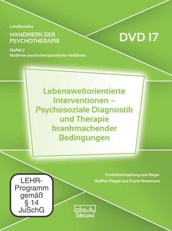 Lebensweltorientierte Interventionen – Psychosoziale Diagnostik und Therapie krankmachender Bedingungen (DVD 17) von Fliegel,  Steffen, Nestmann,  Frank