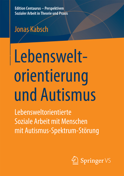 Lebensweltorientierung und Autismus von Kabsch,  Jonas
