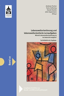 Lebensweltorientierung und lebensweltorientierte Lernaufgaben von Fischer,  Andreas, Hantke,  Harald, Oeftering,  Tonio, Oppermann,  Julia