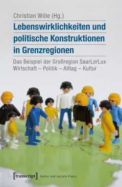 Lebenswirklichkeiten und politische Konstruktionen in Grenzregionen von Wille,  Christian