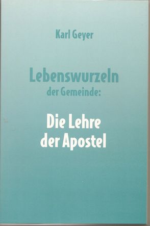 Lebenswurzeln der Gemeinde: Die Lehre der Apostel von Geyer,  Karl