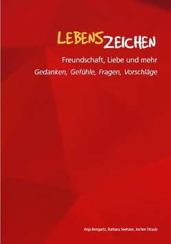 Lebenszeichen – Freundschaft, Liebe und mehr von Bongartz,  Anja, Seehase,  Barbara, Straub,  Jochen