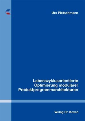 Lebenszyklusorientierte Optimierung modularer Produktprogrammarchitekturen von Pietschmann,  Urs