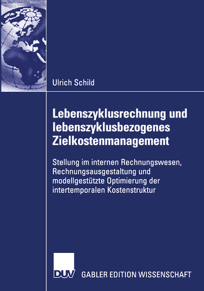 Lebenszyklusrechnung und lebenszyklusbezogenes Zielkostenmanagement von Schild,  Ulrich