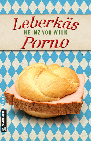 Leberkäs-Porno von von Wilk,  Heinz