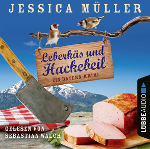 Leberkäs und Hackebeil von Müller,  Jessica, Walch,  Sebastian