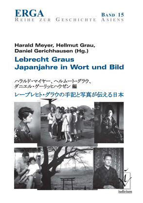 Lebrecht Graus Japanjahre in Wort und Bild von Gerichhausen,  Daniel, Grau,  Hellmut, Meyer,  Harald