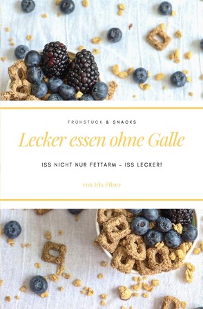 Lecker essen ohne Galle: Frühstück & Snacks von Pilzer,  Iris