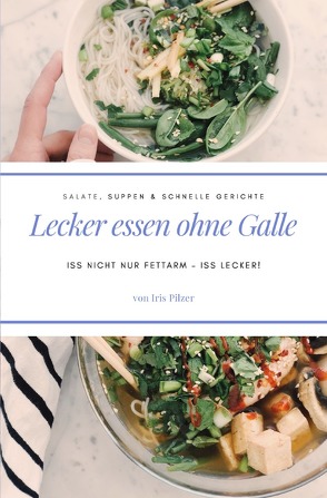 Lecker essen ohne Galle: Salate, Suppen & schnelle Gerichte von Pilzer,  Iris