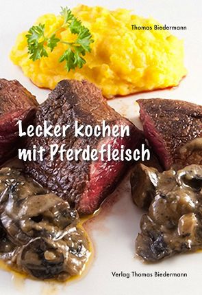 Lecker kochen mit Pferdefleisch von Biedermann,  Thomas