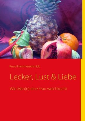 Lecker, Lust & Liebe von Hammerschmidt,  Knud