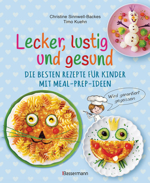 Lecker, lustig und gesund. Die besten Rezepte für Kinder mit Meal-Prep-Ideen von Kuehn,  Timo, Sinnwell-Backes,  Christine