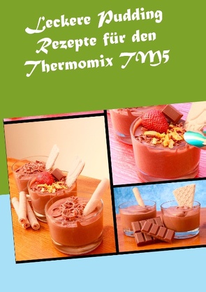 Leckere Pudding Rezepte für den Thermomix TM5 von Sundmann,  Verena