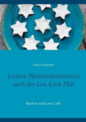 Leckere Weihnachtsbäckerei nach der Low Carb Diät von Schneiders,  Tanja