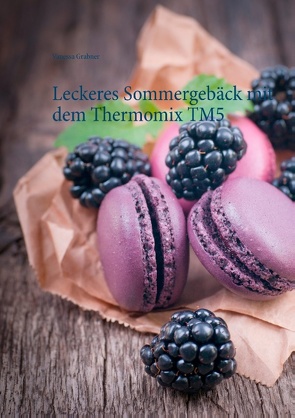 Leckeres Sommergebäck mit dem Thermomix TM5 von Grabner,  Vanessa