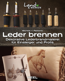 Leder brennen: Dekorative Lederbrandmalerei für Einsteiger und Profis von Parsons,  Michele Y.