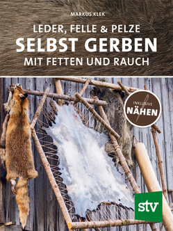 Leder, Felle & Pelze selbst gerben von Klek,  Markus