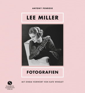 Lee Miller – Fotografien von Koch,  Sven, Miller,  Lee, Penrose,  Antony, Winslet,  Kate