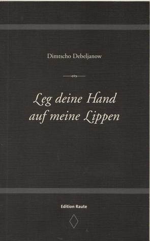 Leg Deine Hand auf meine Lippen von Debeljanow,  Dimtscho, Ferber,  Christoph, Rericha,  Lothar, Wendland,  Holger