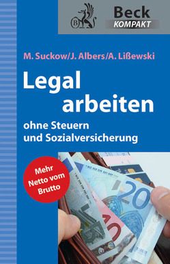 Legal arbeiten ohne Steuern und Sozialversicherung von Albers,  Joachim, Lißewski,  Arne, Suckow,  Michael