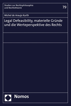 Legal Defeasibility, materielle Gründe und die Werteperspektive des Rechts von Kurth,  Michel de Araujo