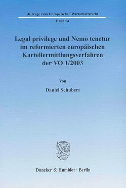 Legal privilege und Nemo tenetur im reformierten europäischen Kartellermittlungsverfahren der VO 1-2003. von Schubert,  Daniel