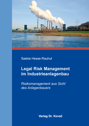 Legal Risk Management im Industrieanlagenbau von Hesse-Rauhut,  Saskia