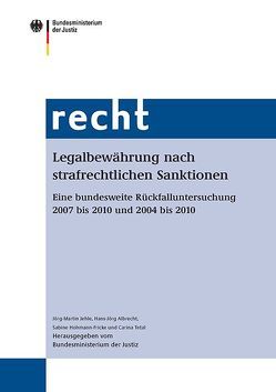 Legalbewährung nach strafrechtlichen Sanktionen von Albrecht,  Hans-Jörg, Bundesministerium der Justiz, Hohmann-Fricke,  Sabine, Jehle,  Jörg-Martin, Tetal,  Carina