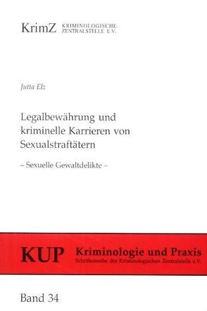 Legalbewährung und kriminelle Karrieren von Sexualstraftätern von Elz,  Jutta