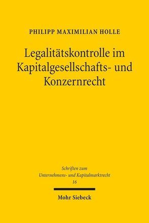 Legalitätskontrolle im Kapitalgesellschafts- und Konzernrecht von Holle,  Philipp Maximilian