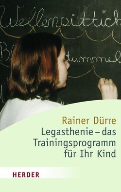 Legasthenie – das Trainingsprogramm für Ihr Kind von Dürre,  Rainer
